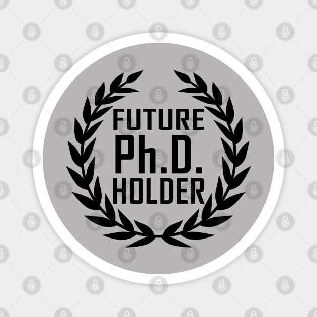 Future PhD Holder Graduation Day Gift Magnet by BoggsNicolas